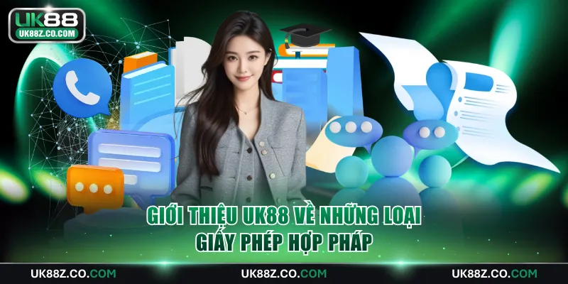 Giới thiệu UK88 về những loại giấy phép hợp pháp